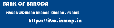 BANK OF BARODA  PUNJAB LUDHIANA KHANNA KHANNA , PUNJAB  ifsc code